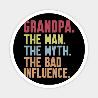 grandpa The man The Myth The Bad Influence Magnet